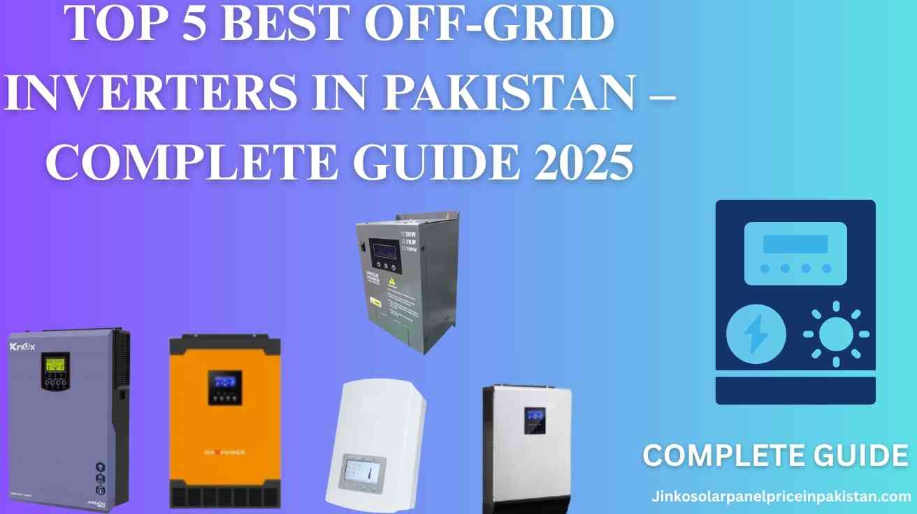 Top 5 Best Off-Grid Inverters in Pakistan