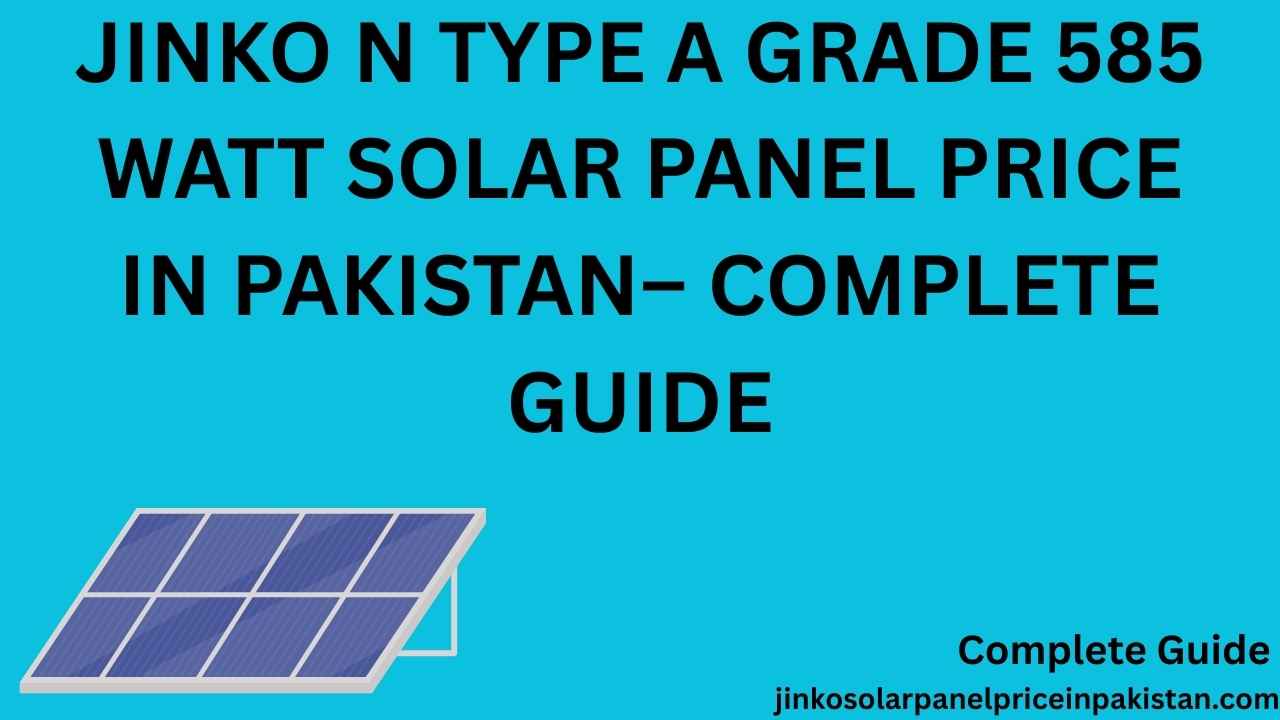 Jinko N type A grade 585 watt Solar Panel Price in Pakistan